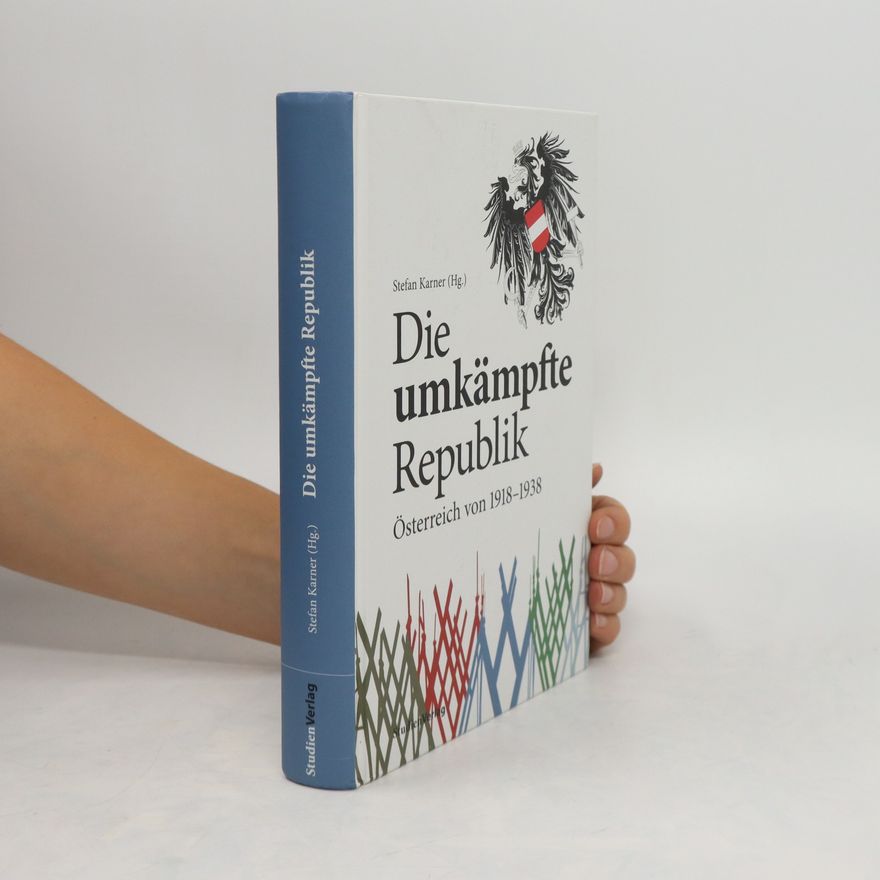 Stefan Karner Die umkämpfte Republik
