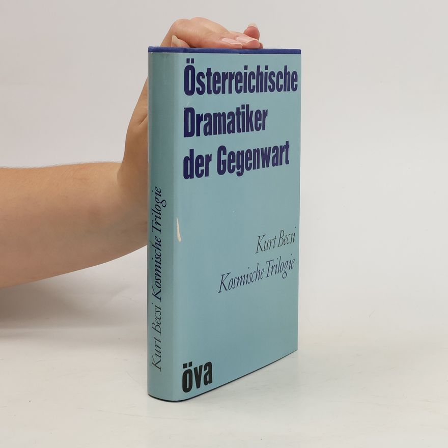 Kurt Becsi Österreichische Dramatiker der Gegenwart. Kosmische Triologie