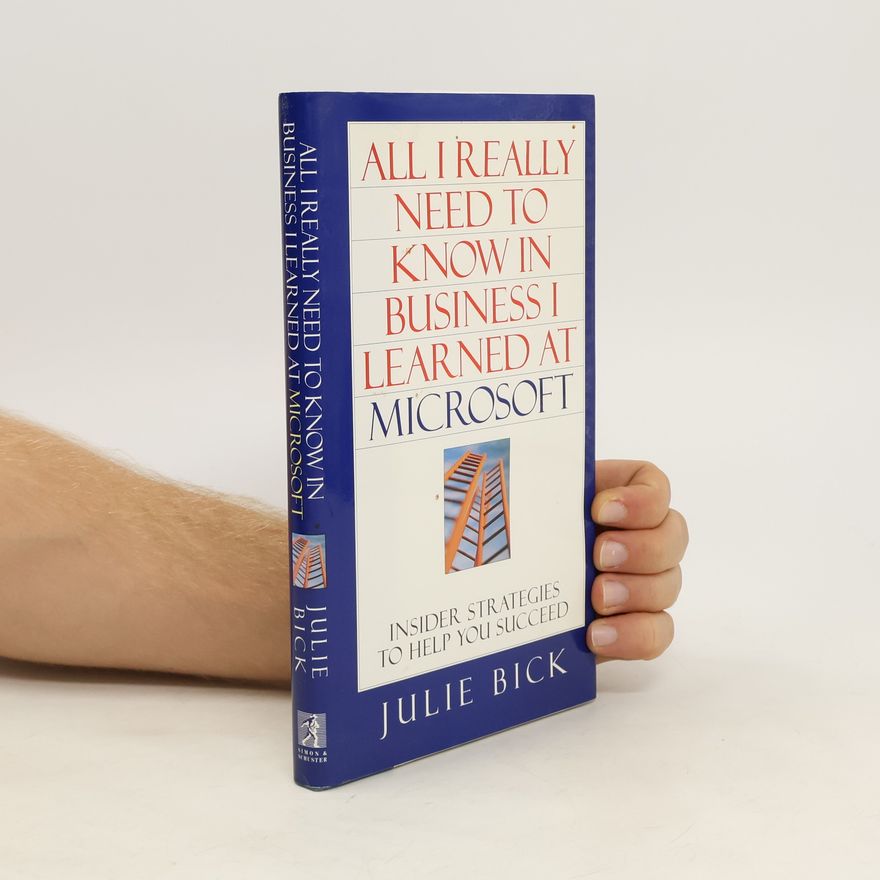 Julie Bick All I Really Need to Know In Business I Learned at Microsoft