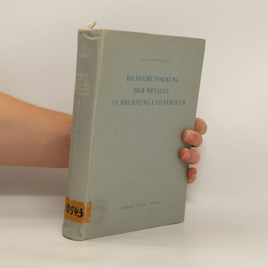 Alexander Geleji Bildsame Formung der Metalle in Rechnung und Versuch