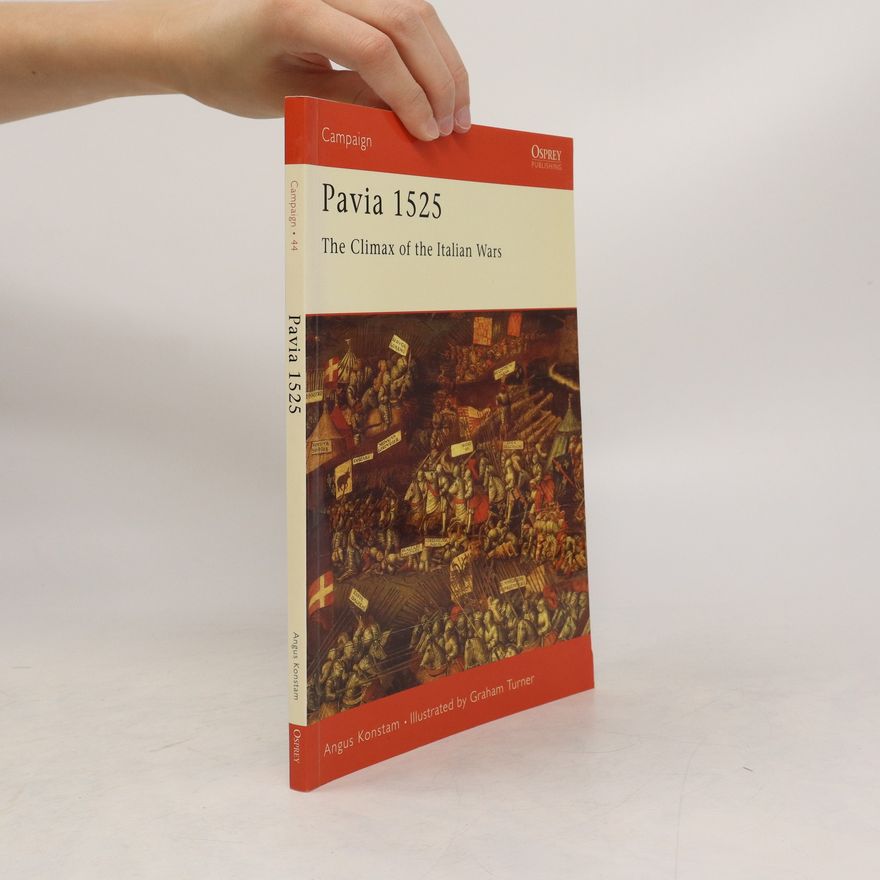 Angus Konstam Pavia 1525: The Climax of the Italian Wars
