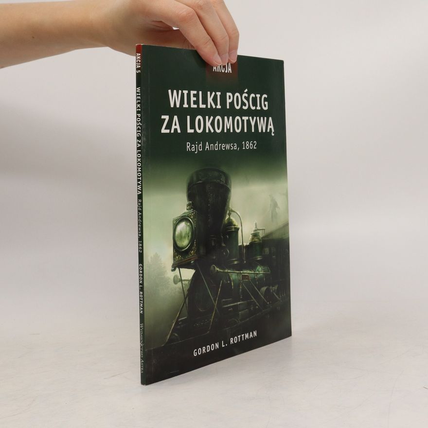Gordon L. Rottman Akcja 5 Wielki pościg za lokomotywą