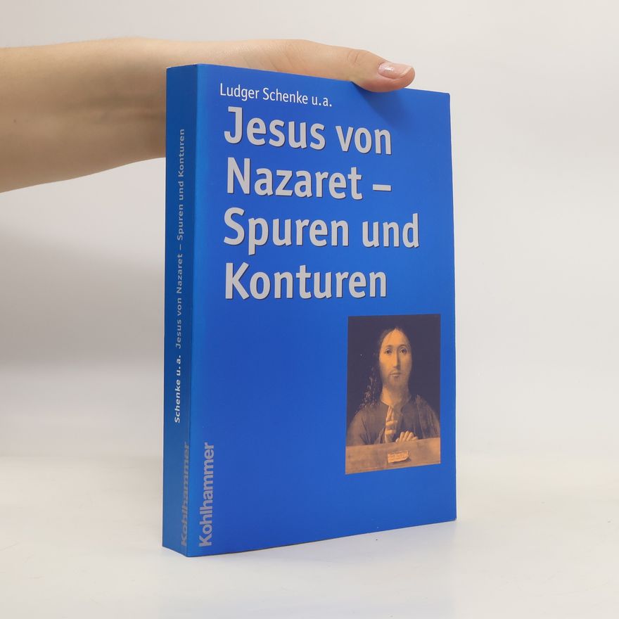 Ludger Schenke Jesus von Nazaret - Spuren und Konturen