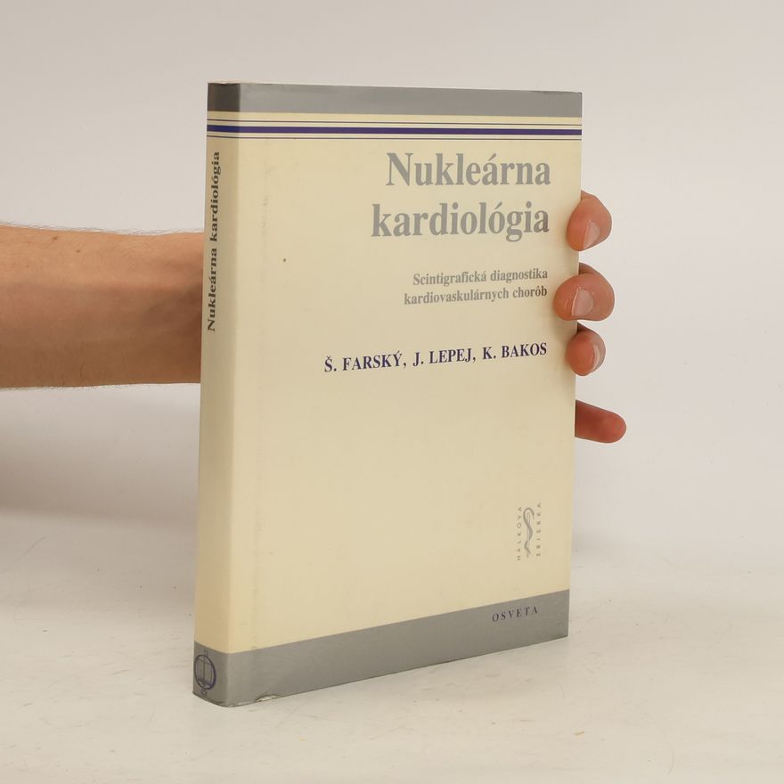 Ján Lepej Nukleárna kardiológia. Scintigrafická diagnostika kardiovaskulárnych chorôb