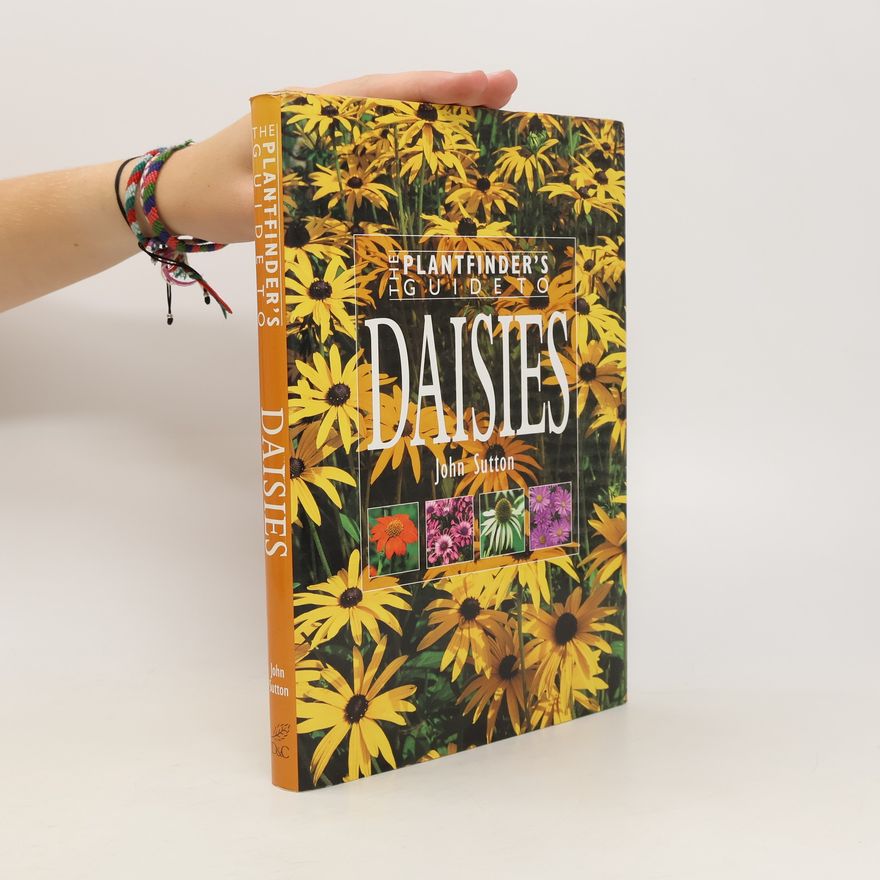 John Sutton The Plantfinder's Guide to Daisies