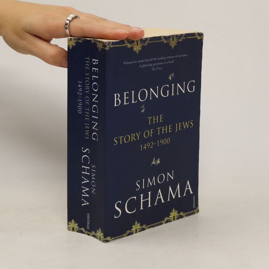 Simon Schama Belonging. The Story of the Jews 1492-1900