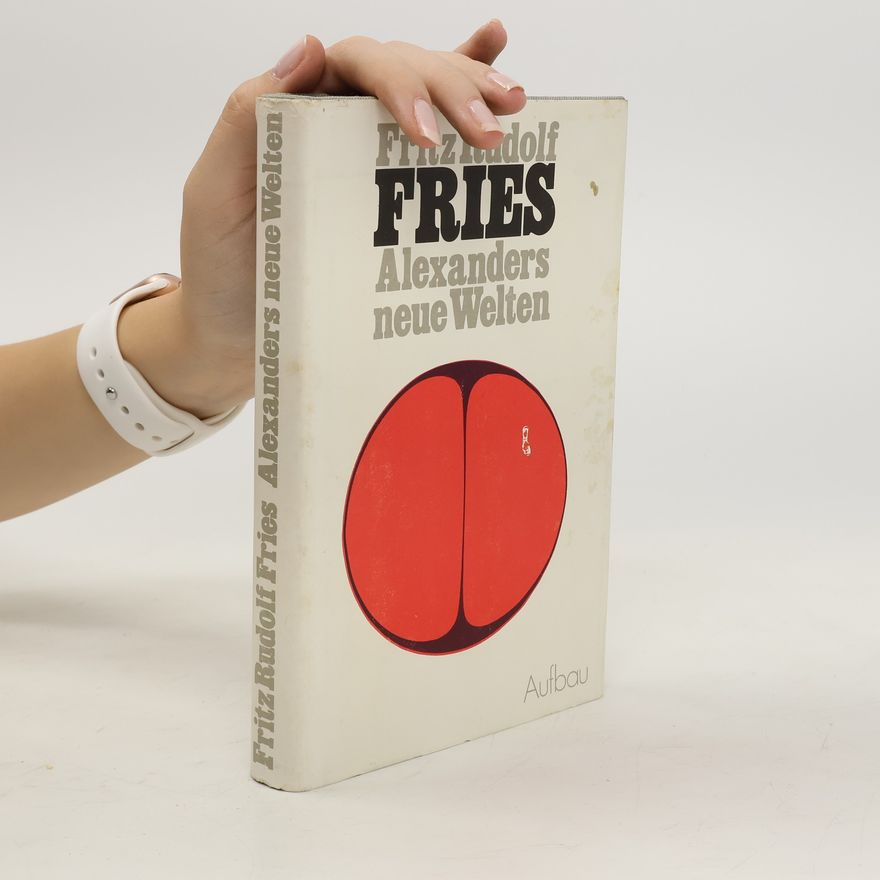 Fritz Rudolf Fries Alexanders neue Welten