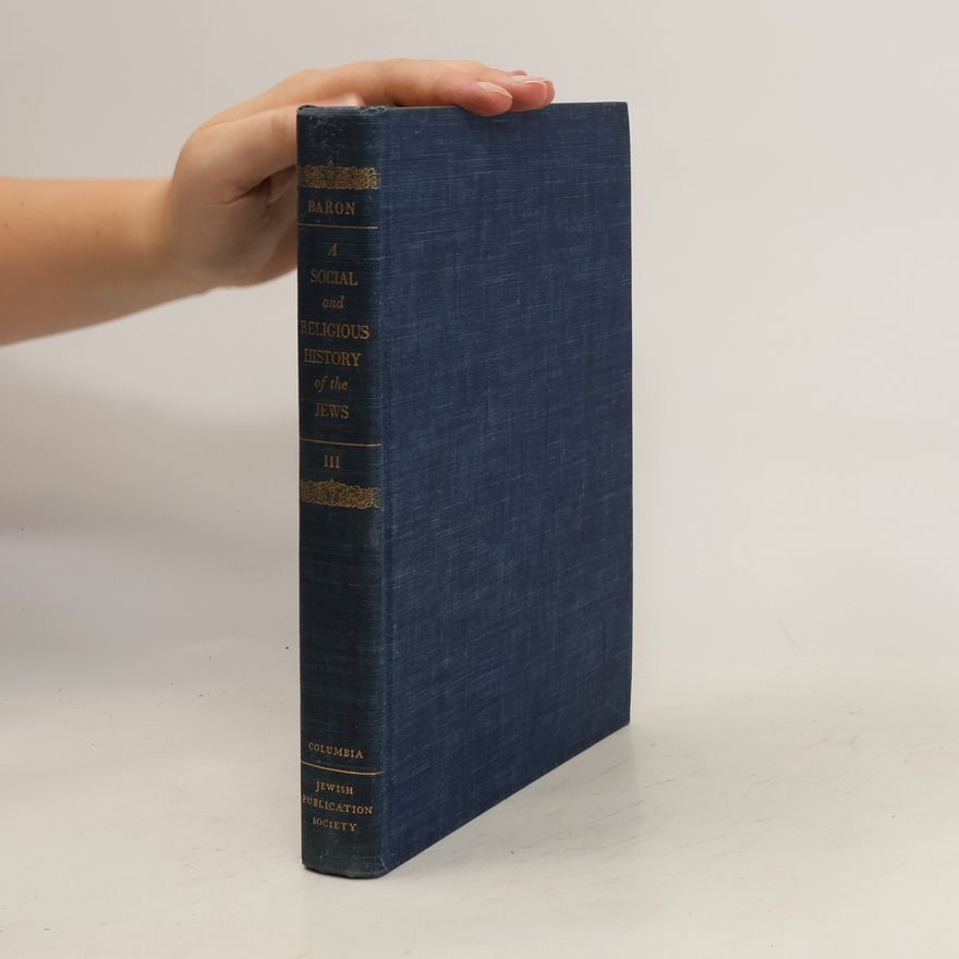 Salo Baron A Social and Religious History of the Jews III