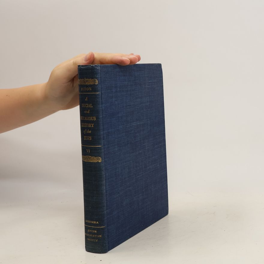 Salo Wittmayer Baron A Social and Religious History of the Jews VI