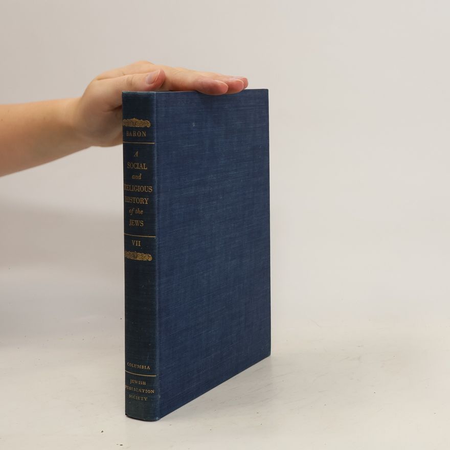 Salo Baron A Social and Religious History of the Jews VII