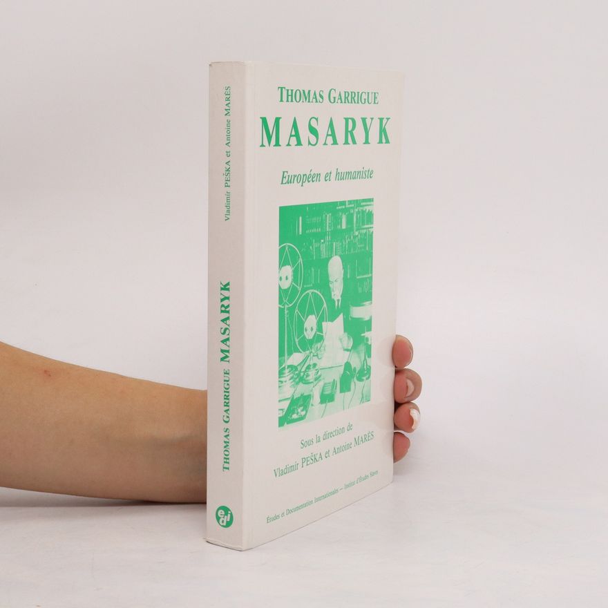 Vladimír Peška Thomas Garrigue Masaryk, européen et humaniste