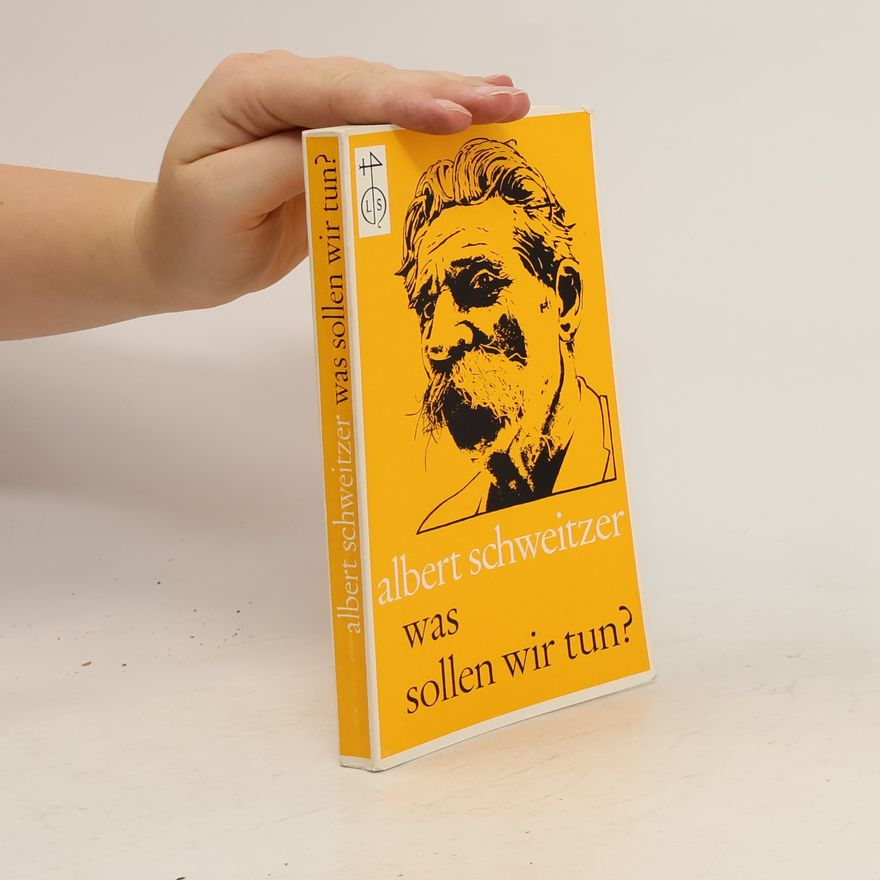 Albert Schweitzer Was sollen wir tun?