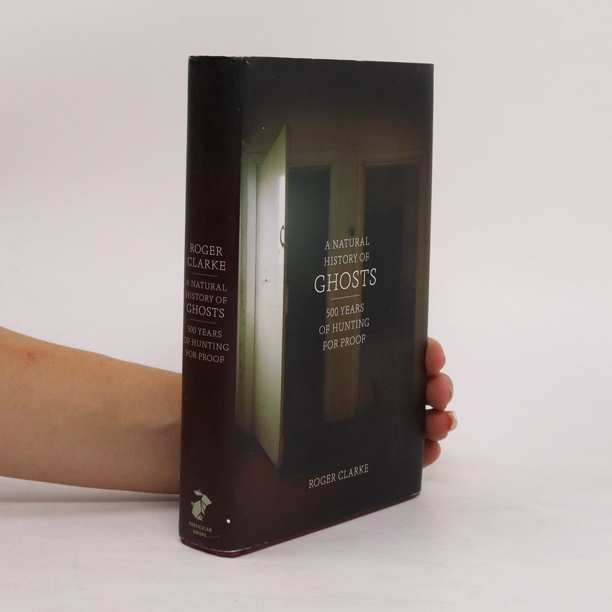 Roger Clarke A Natural History of Ghosts