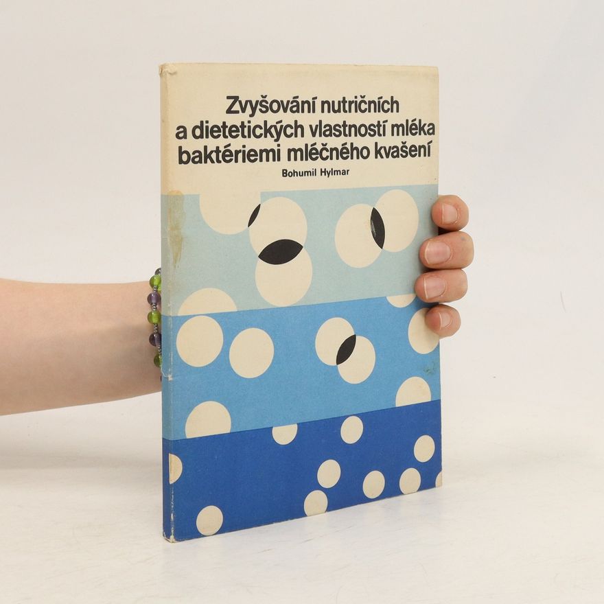 Bohumil Hylmar Zvyšování nutričních a dietetických vlastností mléka baktériemi mléčného kvašení