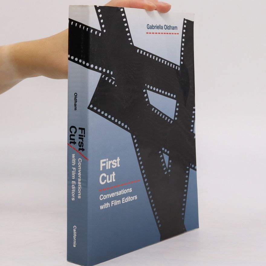 Gabriella Oldham First cut : conversations with film editors