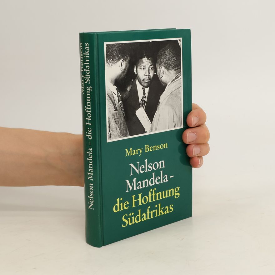 Mary Benson Nelson Mandela. Die Hoffnung Südafrikas