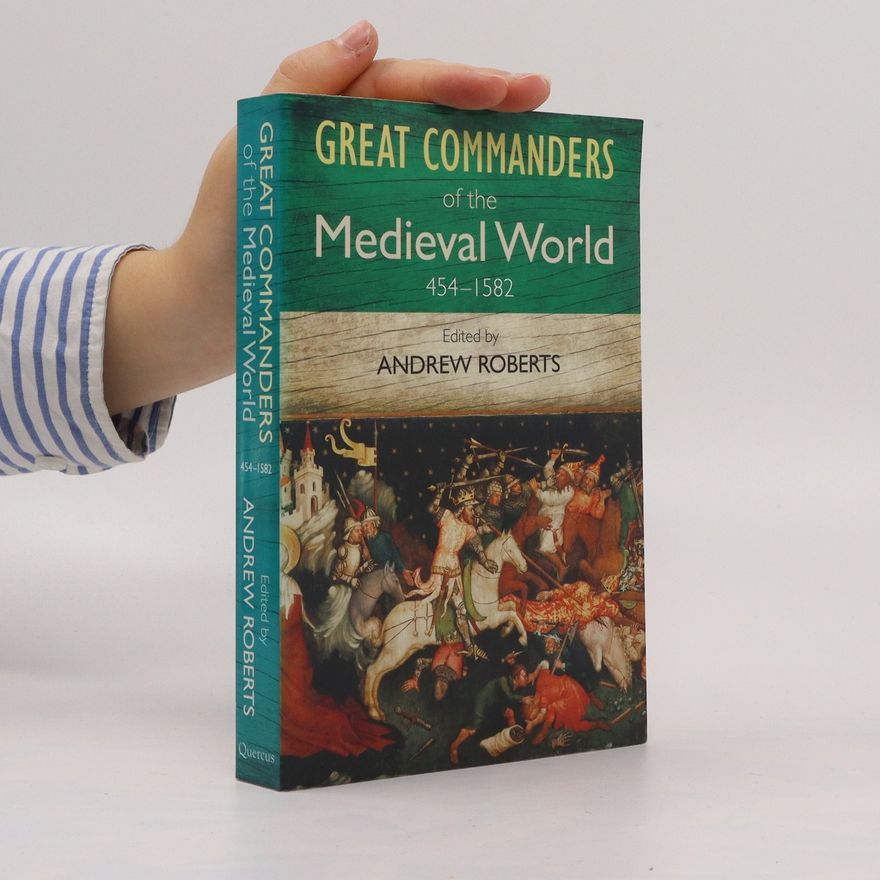 Andrew Roberts, Baron Roberts of Belgravia The Great Commanders of the Medieval World 454-1582