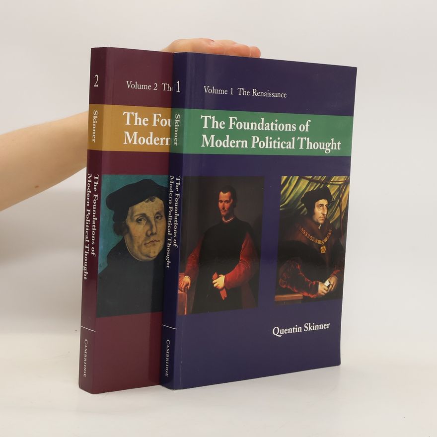 Quentin Skinner The Foundations of Modern Political Thought: Volume 1, The Renaissance