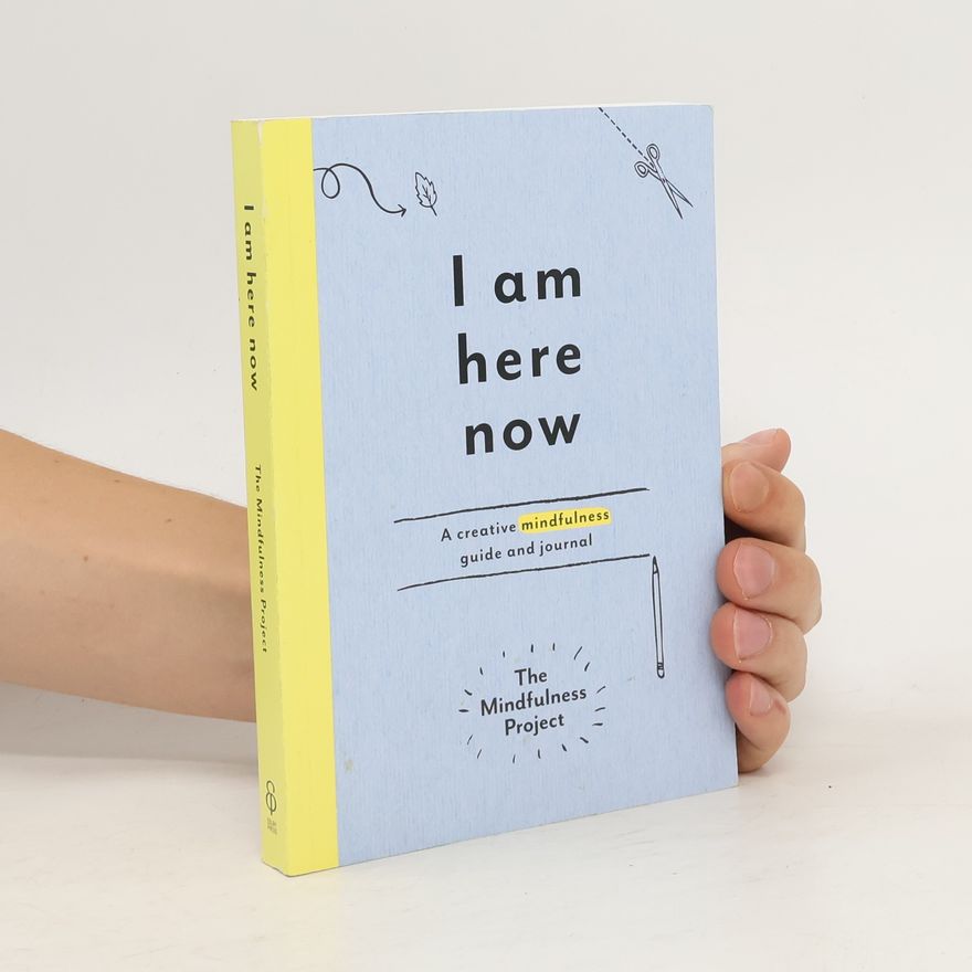 Mindfulness Project I am here now : a creative mindfulness guide and journal