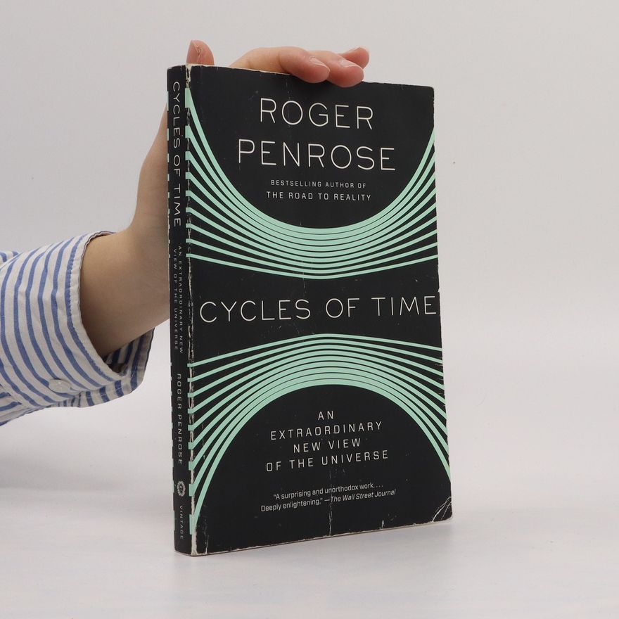 Roger Penrose Cycles of Time: An Extraordinary New View of the Universe