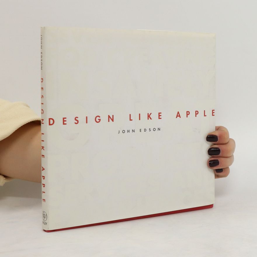 John Edson Design Like Apple: Seven Principles for Creating Insanely Great Products, Services, and Experiences