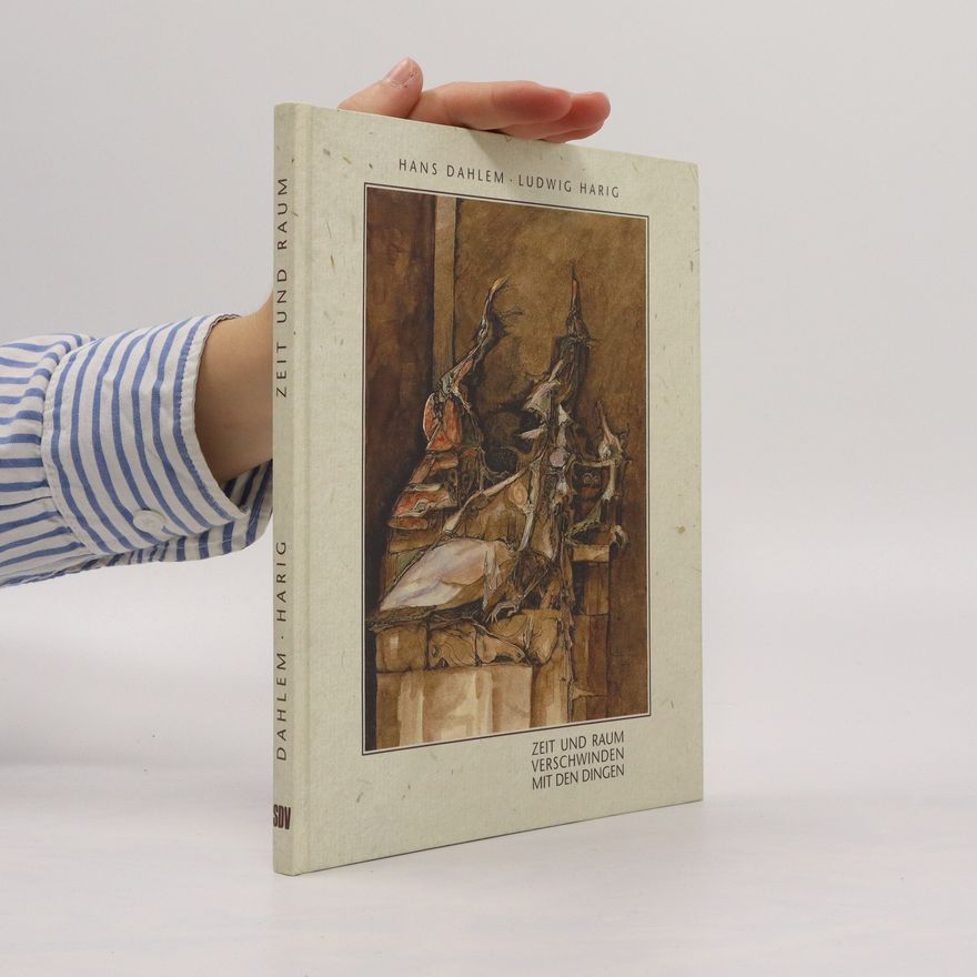 Hans Dahlem Zeit und Raum verschwinden mit den Dingen