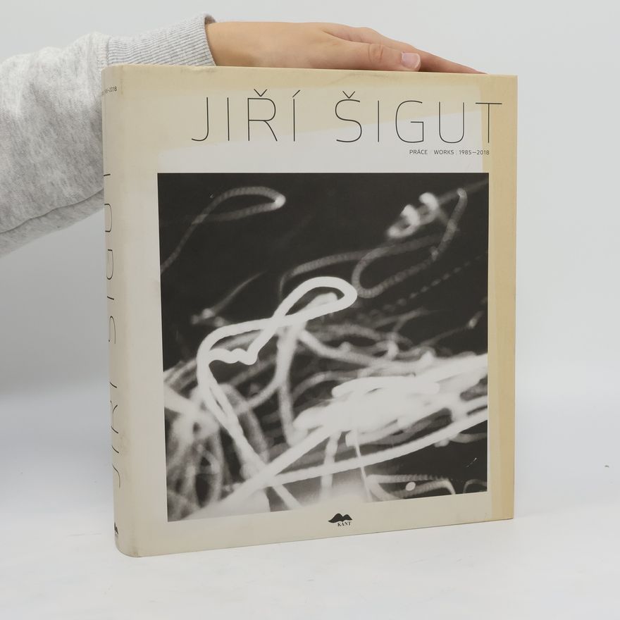 Jiří Šigut Jiří Šigut. Práce 1985-2018. Works 1985-2018