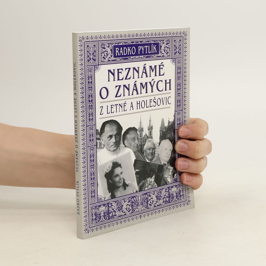 Radko Pytlík Neznámé o známých z Letné a Holešovic : fejetony I
