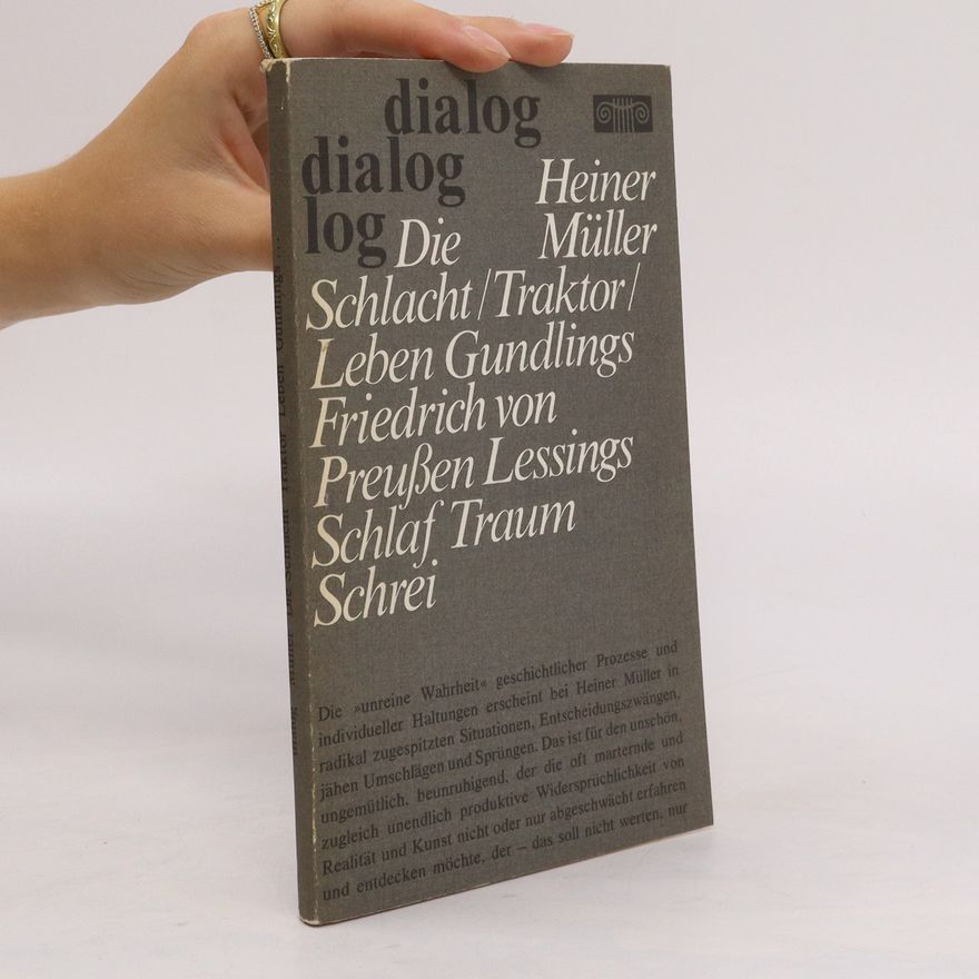 Heiner Müller Die Schlacht. Traktor. Leben Gundlings Friedrich von Preussen Lessings Schlaf Traum Schrei