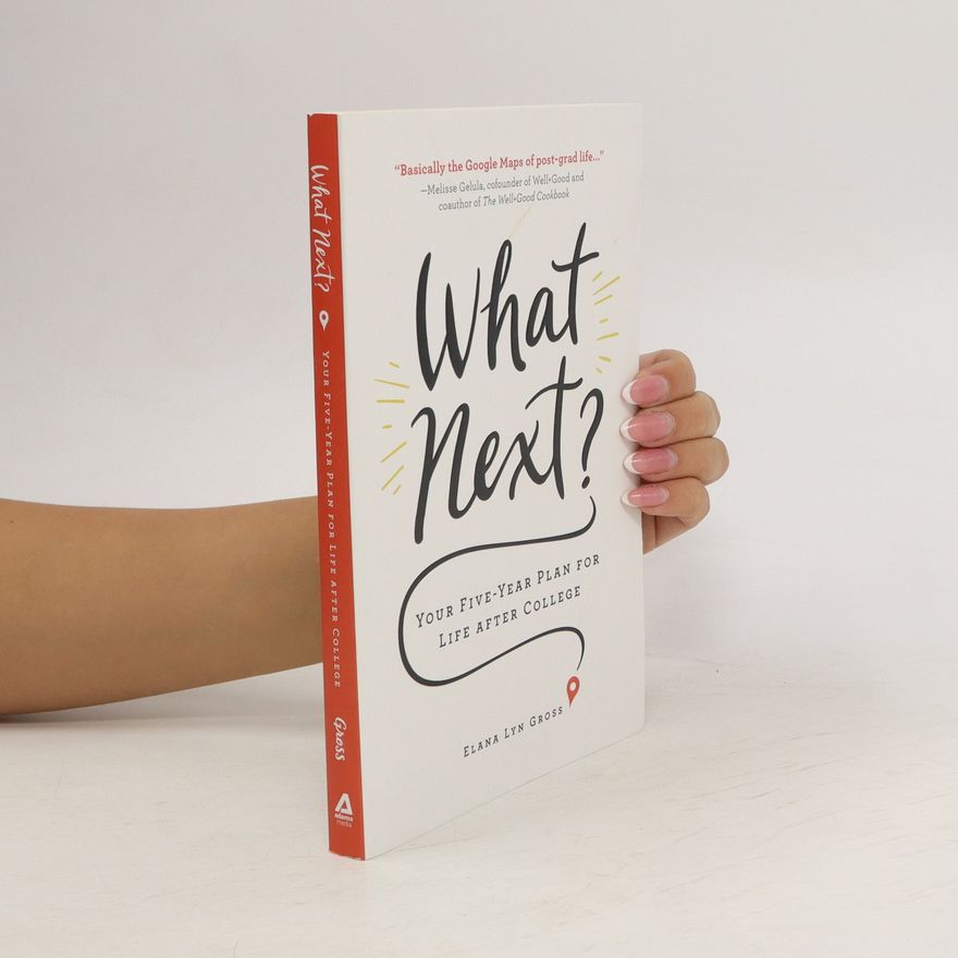 Elana Lyn Gross What Next?: Your Five-Year Plan for Life After College