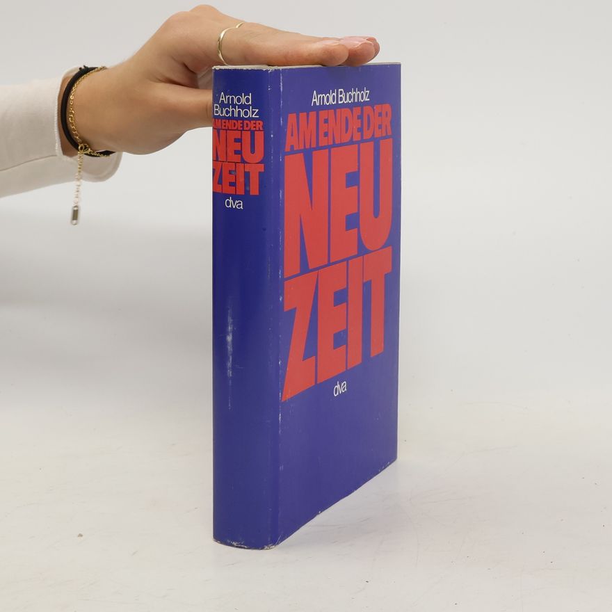 Arnold Buchholz Am Ende der Neuzeit