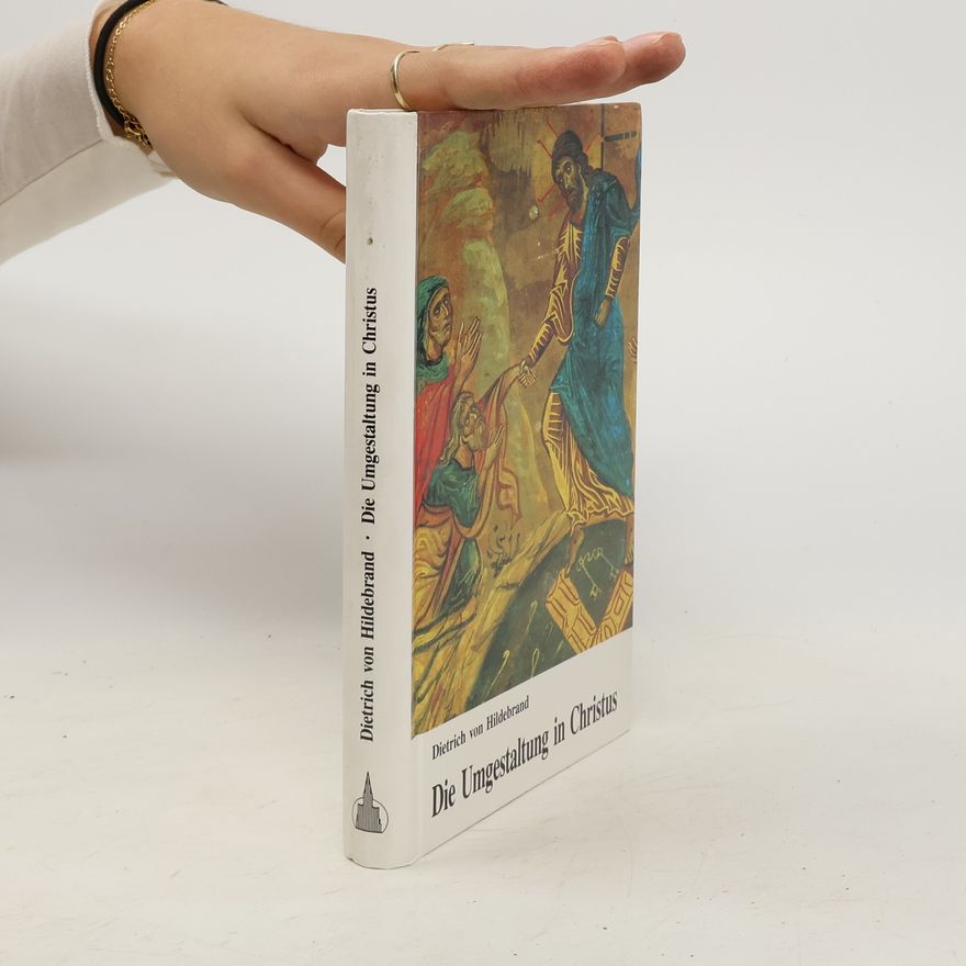 Dietrich von Hildebrand Die Umgestaltung in Christus