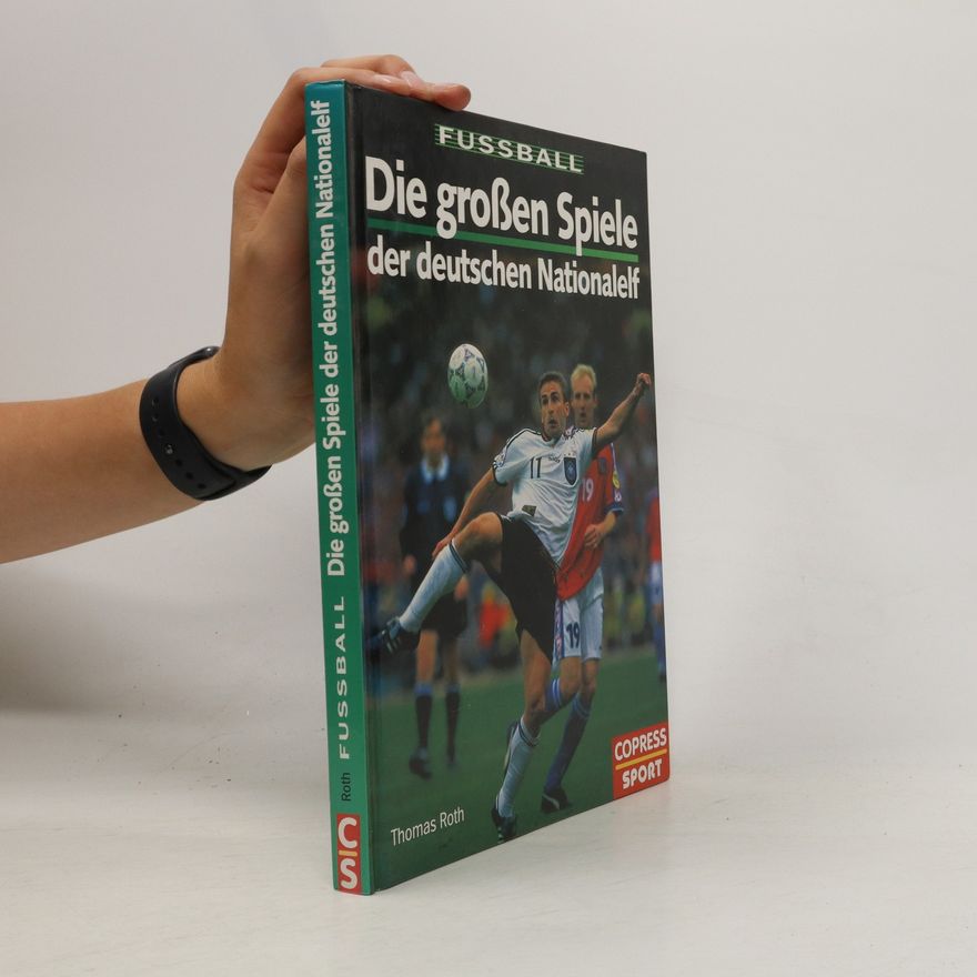 Thomas Roth Die großen Spiele der deutschen Nationalelf