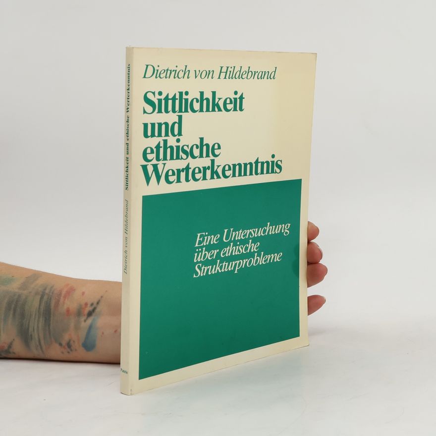 Dietrich von Hildebrand Sittlichkeit und ethische Werterkenntnis
