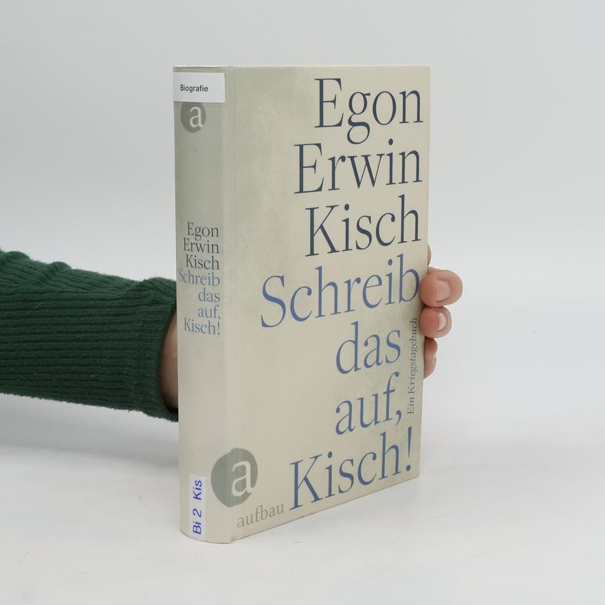 Egon Erwin Kisch Schreib das auf, Kisch!