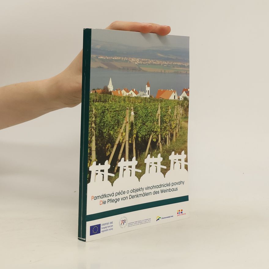 Kolektiv autorů Památková péče o objekty vinohradnické povahy. Die Pflege von Denkmälern des Weinbaus