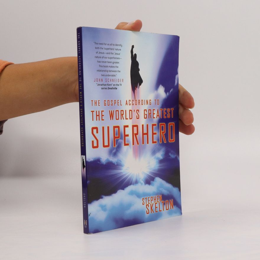 Stephen Skelton The Gospel According to the World's Greatest Superhero
