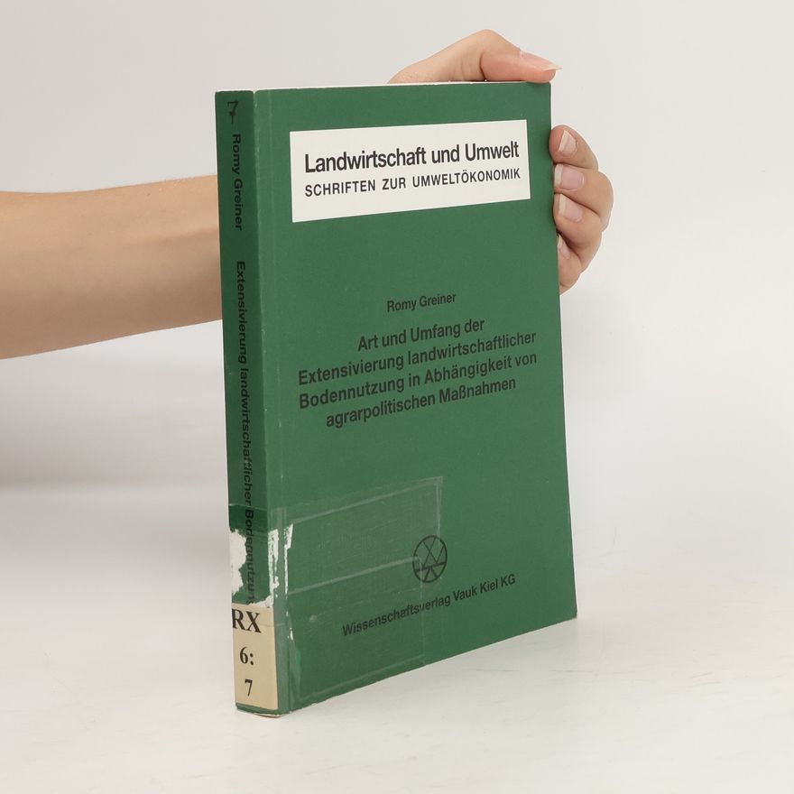 Romy Greiner Art und Umfang der Extensivierung landwirtschaftlicher Bodennutzung in Abhängigkeit von agrarpolitischen Massnahmen