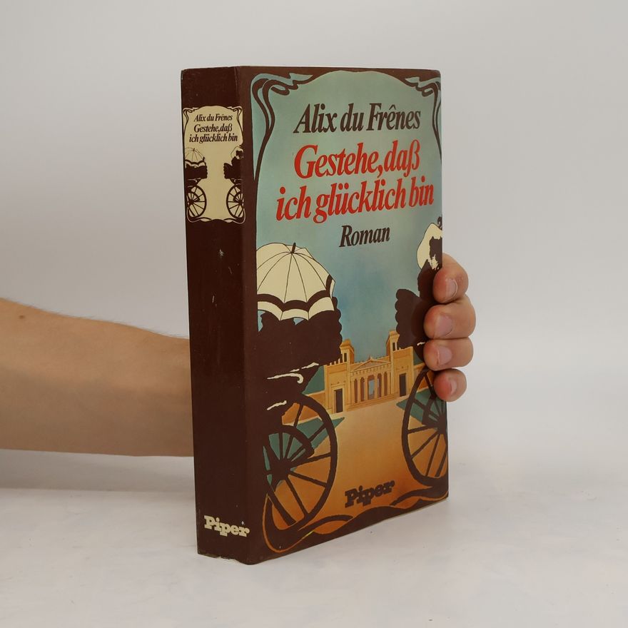 Alix Du Frênes Gestehe, daß ich glücklich bin