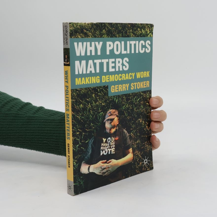 Gerry Stoker Why Politics Matters