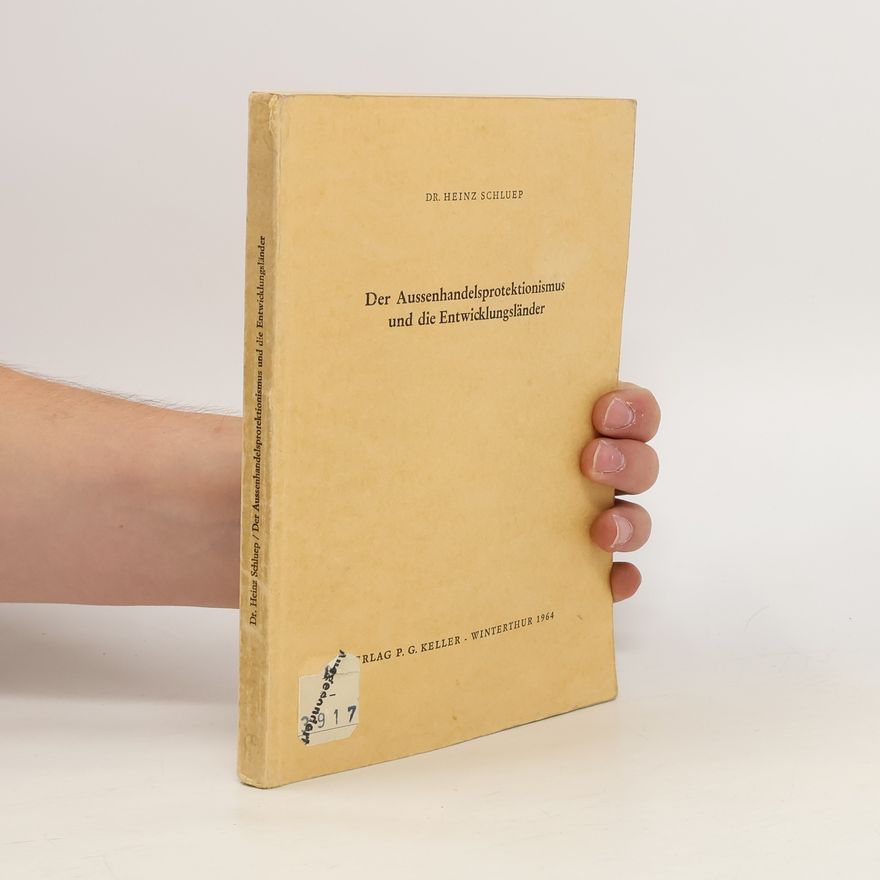 Heinz Schluep Der Aussenhandelsprotektionismus und die Entwicklungsländer