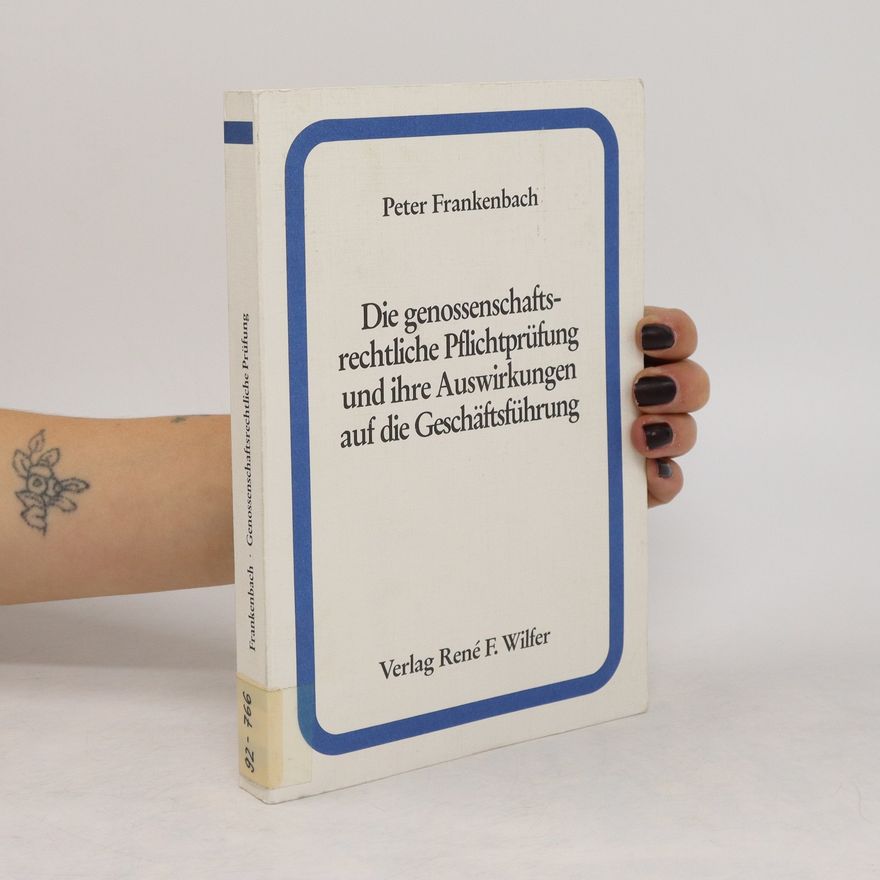 Peter Frankenbach Die genossenschaftsrechtliche Pflichtprüfung und ihre Auswirkungen auf die Geschäftsführung