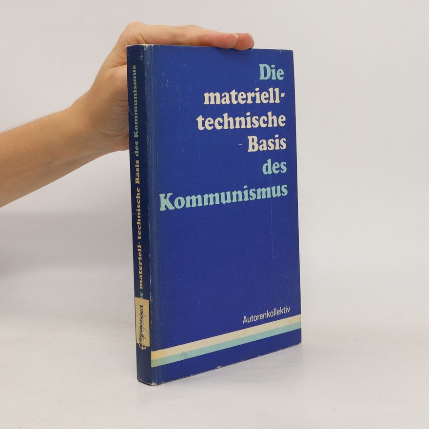 Various authors Die materiell-technische Basis des Kommunismus