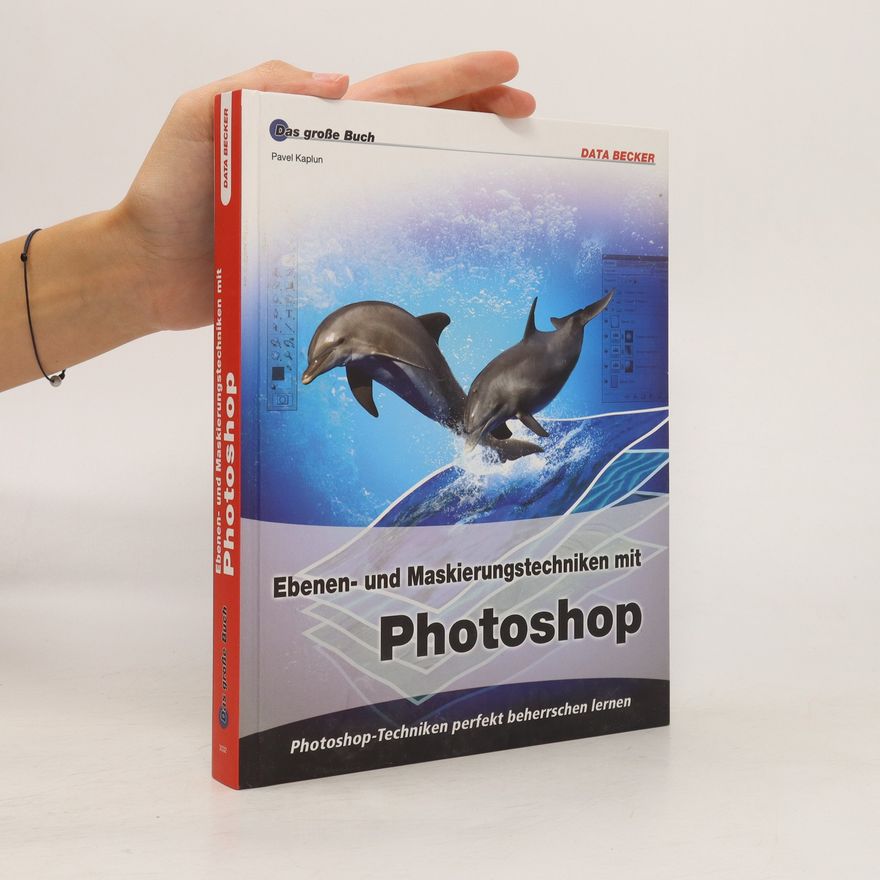Pavel Kaplun Ebenen- und Maskierungstechniken mit Photoshop