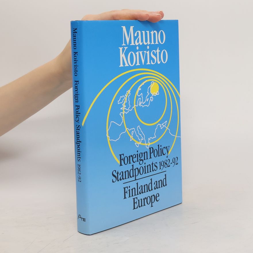 Mauno Koivisto Foreign Policy Standpoints 1982-92. Finland and Europe
