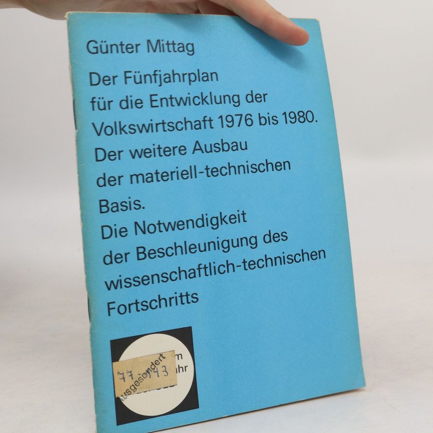 Günter Mittag Der Fünfjahrplan für die Entwicklung der Volkswirtschaft 1976 bis 1980. Der weitere Ausbau der materiell-technischen Basis.