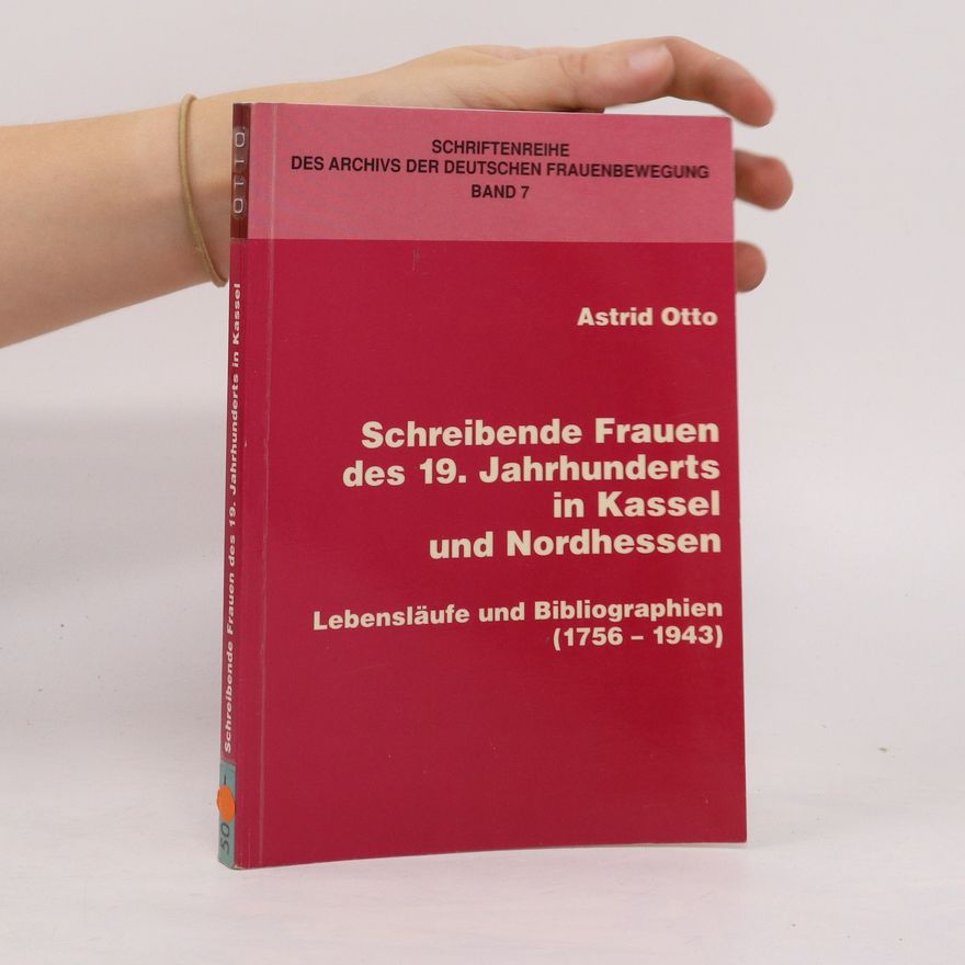 Astrid Otto Schreibende Frauen des 19. Jahrhunderts in Kassel und Nordhessen
