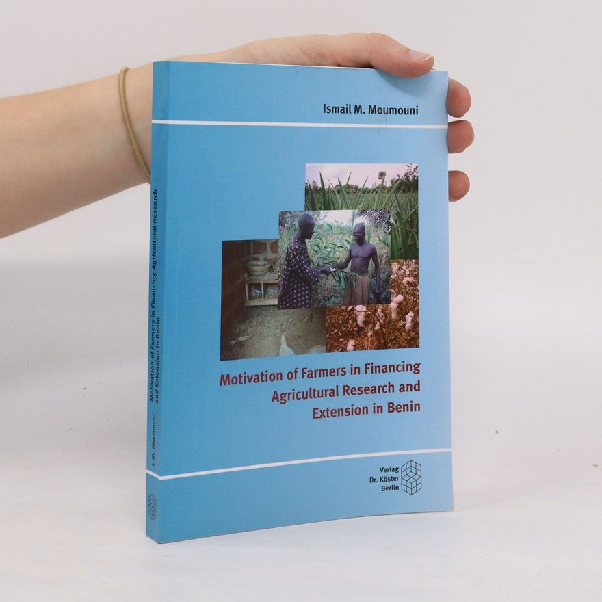Ismail M. Moumouni Motivation of farmers in financing agricultural research and extension in Benin
