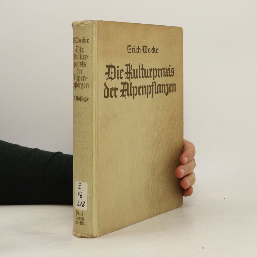 Erich Wocke Die Kulturpraxis der Alpenpflanzen