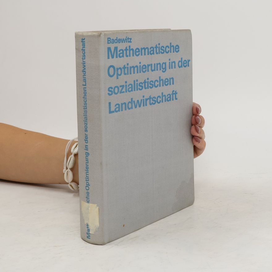 Siegfried Badewitz Mathematische Optimierung in der sozialistischen Landwirtschaft